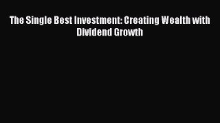 Read The Single Best Investment: Creating Wealth with Dividend Growth Ebook Free