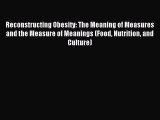 Read Reconstructing Obesity: The Meaning of Measures and the Measure of Meanings (Food Nutrition