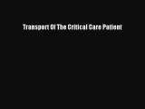 Read Transport Of The Critical Care Patient PDF Online