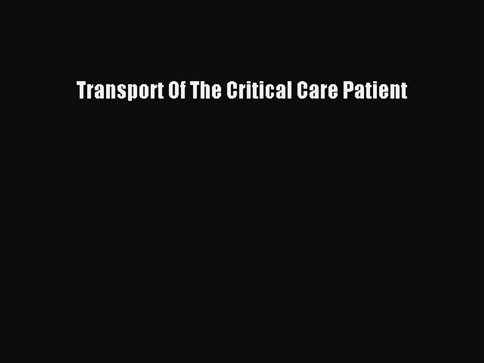 Read Transport Of The Critical Care Patient PDF Online