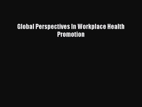 Download Global Perspectives In Workplace Health Promotion PDF Online