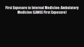 Read First Exposure to Internal Medicine: Ambulatory Medicine (LANGE First Exposure) Ebook
