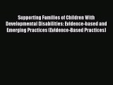 Read Supporting Families of Children With Developmental Disabilities: Evidence-based and Emerging