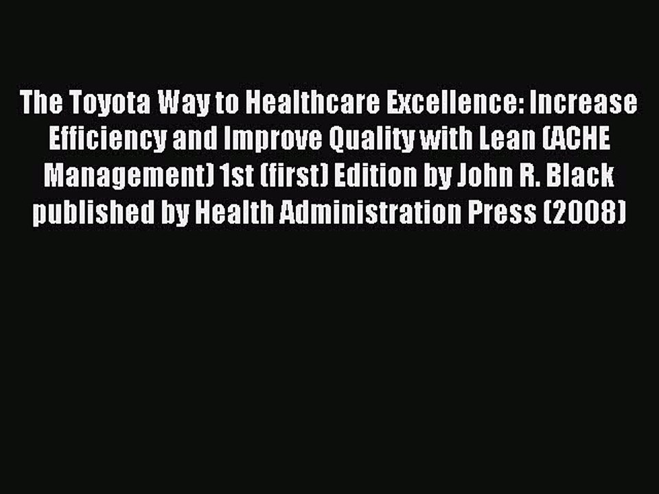Read The Toyota Way to Healthcare Excellence: Increase Efficiency and Improve Quality with