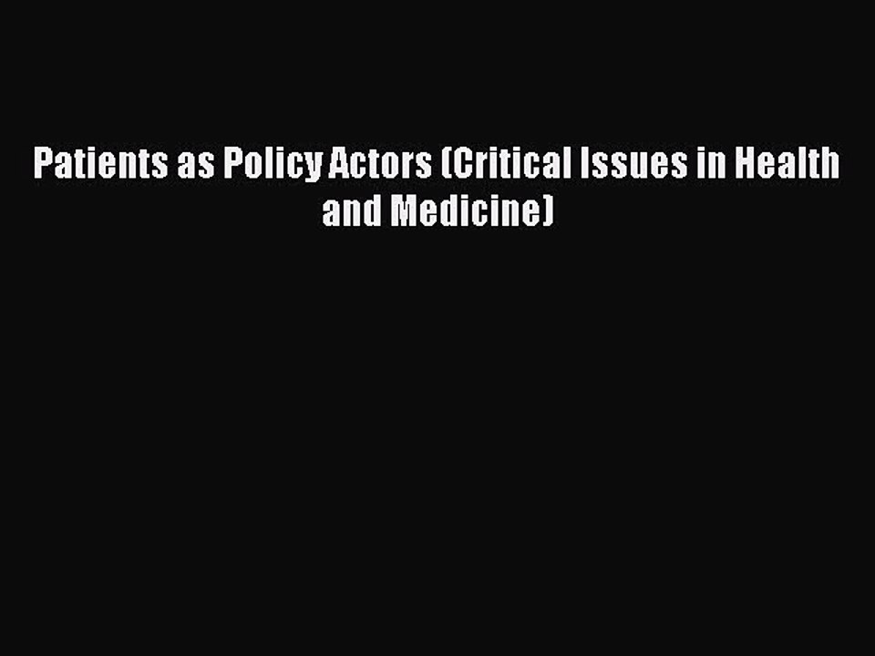 Read Patients as Policy Actors (Critical Issues in Health and Medicine) PDF Online