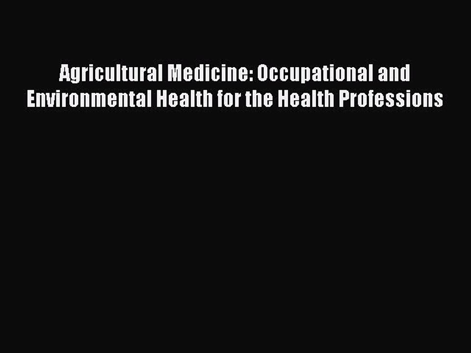 Read Agricultural Medicine: Occupational and Environmental Health for the Health Professions