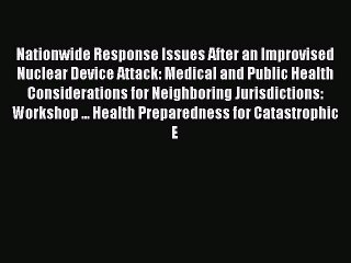 Read Nationwide Response Issues After an Improvised Nuclear Device Attack: Medical and Public