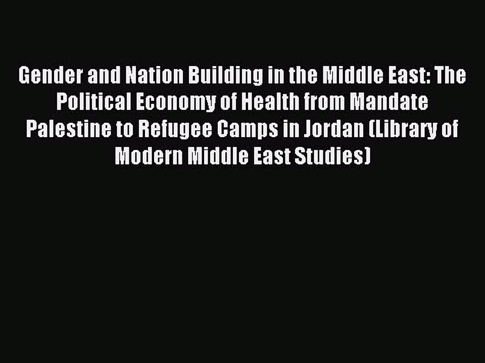 Read Gender and Nation Building in the Middle East: The Political Economy of Health from Mandate
