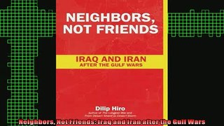 Free Full PDF Downlaod  Neighbors Not Friends Iraq and Iran after the Gulf Wars Full Ebook Online Free