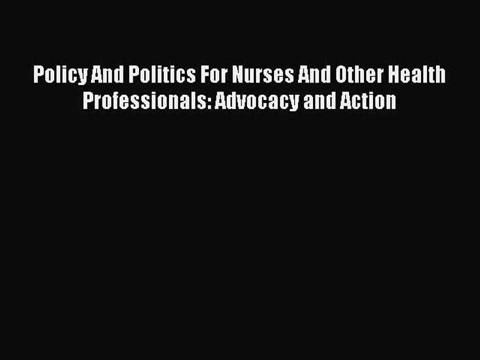 Download Policy And Politics For Nurses And Other Health Professionals: Advocacy and Action