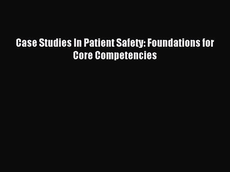 Read Case Studies In Patient Safety: Foundations for Core Competencies Ebook Free
