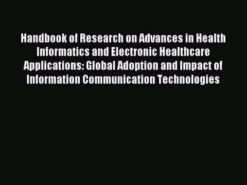 Read Handbook of Research on Advances in Health Informatics and Electronic Healthcare Applications: