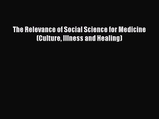 Download The Relevance of Social Science for Medicine (Culture Illness and Healing) Ebook Online