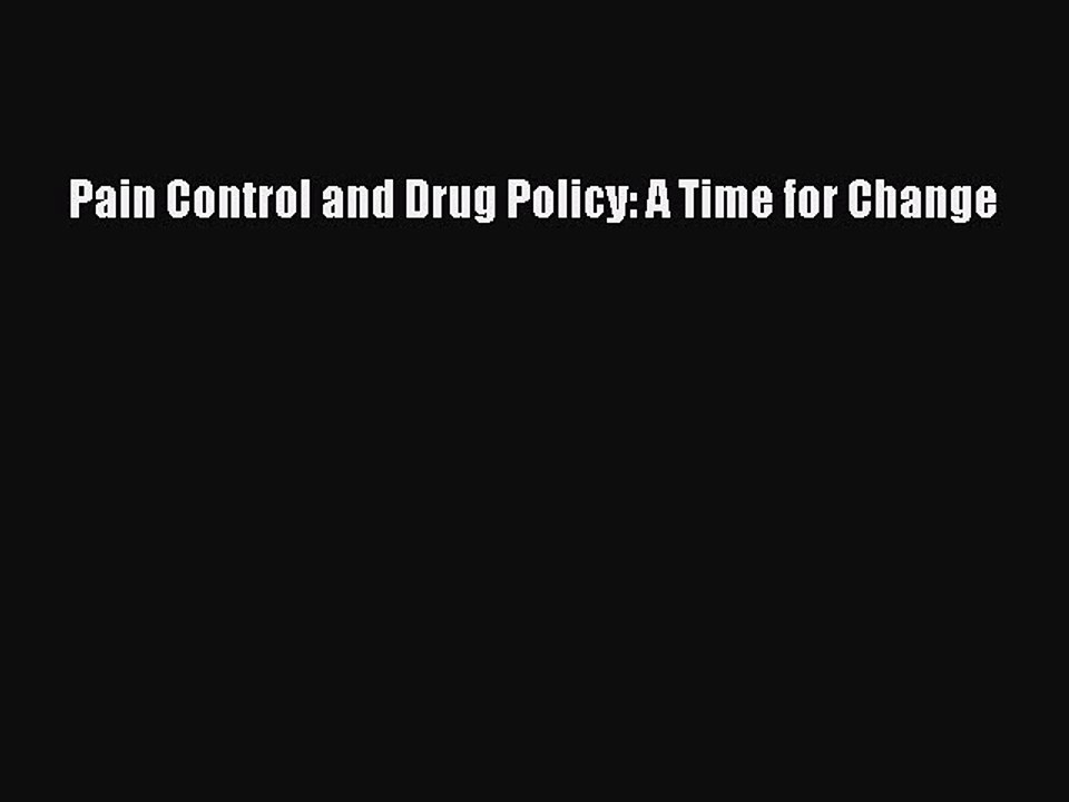Download Pain Control and Drug Policy: A Time for Change Ebook Online