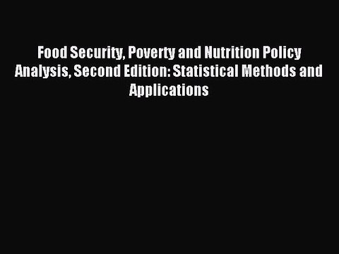 Read Food Security Poverty and Nutrition Policy Analysis Second Edition: Statistical Methods