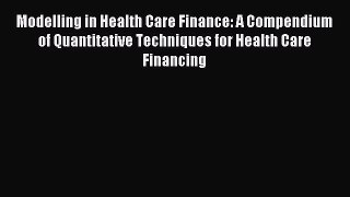 Read Modelling in Health Care Finance: A Compendium of Quantitative Techniques for Health Care