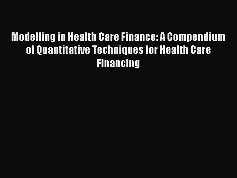 Read Modelling in Health Care Finance: A Compendium of Quantitative Techniques for Health Care
