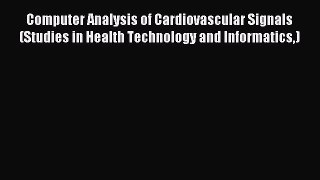 Read Computer Analysis of Cardiovascular Signals (Studies in Health Technology and Informatics)