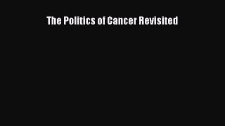 Read The Politics of Cancer Revisited Ebook Free
