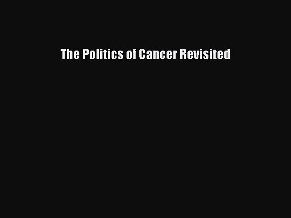 Read The Politics of Cancer Revisited Ebook Free