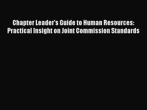 Download Chapter Leader's Guide to Human Resources: Practical Insight on Joint Commission Standards
