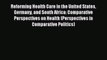 Download Reforming Health Care in the United States Germany and South Africa: Comparative Perspectives