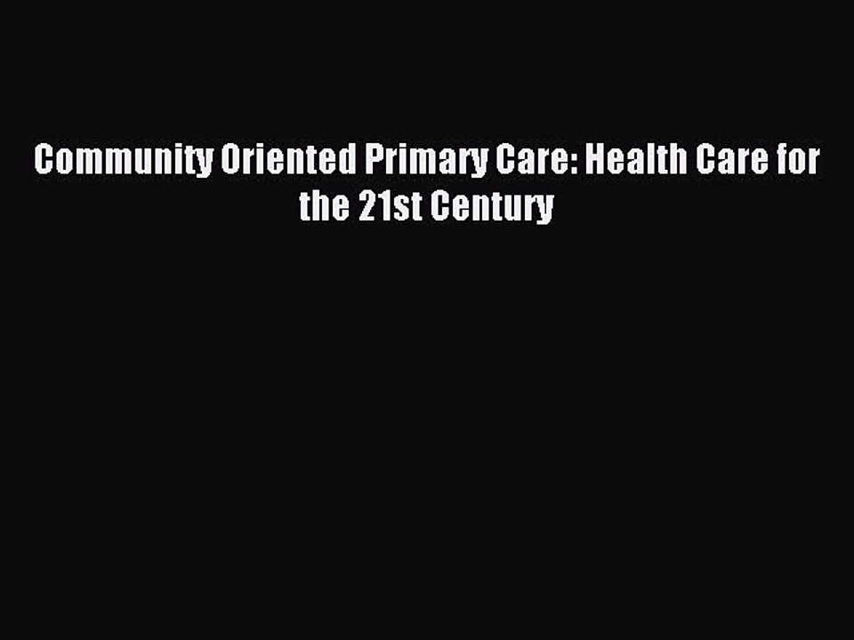 Read Community Oriented Primary Care: Health Care for the 21st Century Ebook Free
