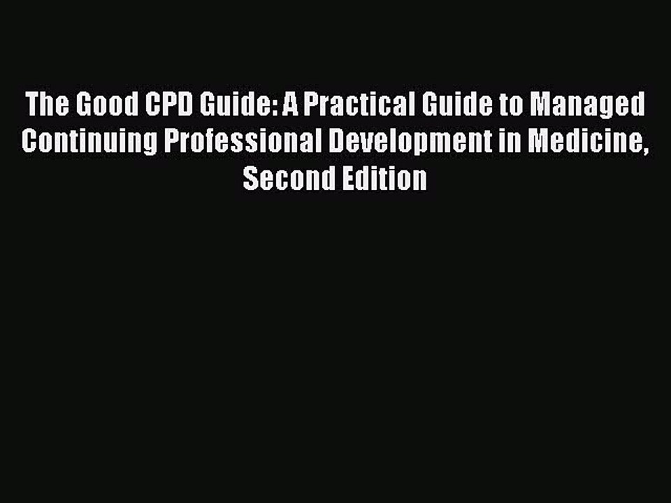 Read The Good CPD Guide: A Practical Guide to Managed Continuing Professional Development in