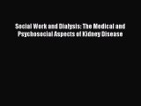 Download Social Work and Dialysis: The Medical and Psychosocial Aspects of Kidney Disease PDF