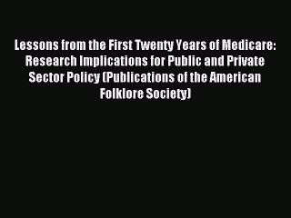 Read Lessons from the First Twenty Years of Medicare: Research Implications for Public and