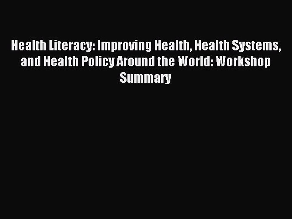 Read Health Literacy: Improving Health Health Systems and Health Policy Around the World: Workshop