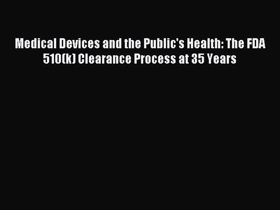 Read Medical Devices and the Public's Health: The FDA 510(k) Clearance Process at 35 Years