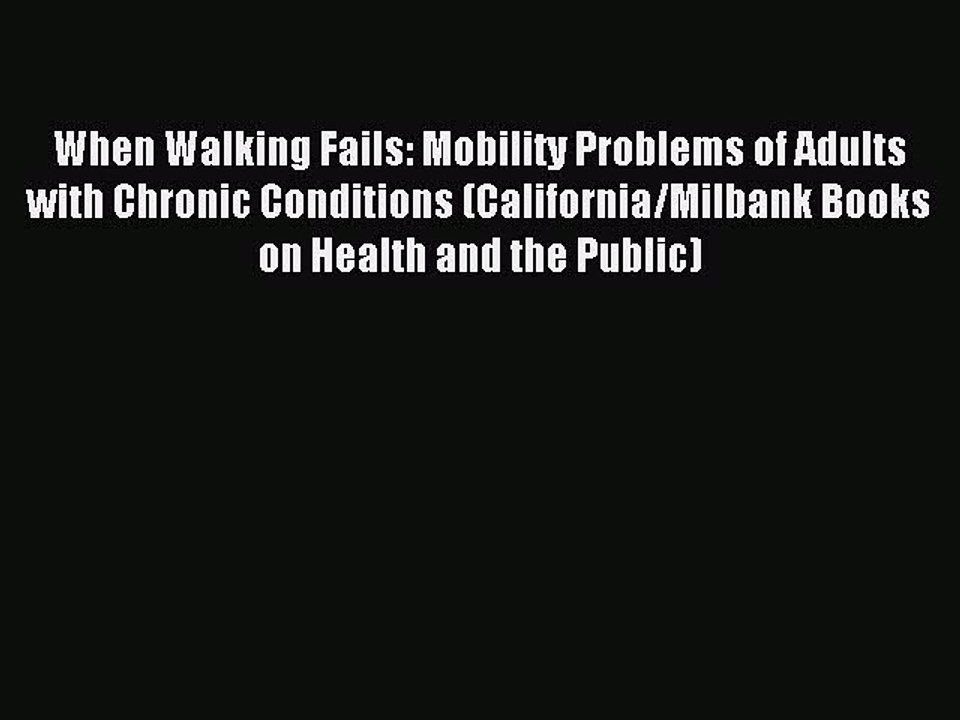 Read When Walking Fails: Mobility Problems of Adults with Chronic Conditions (California/Milbank