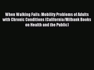 Read When Walking Fails: Mobility Problems of Adults with Chronic Conditions (California/Milbank