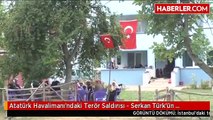Atatürk Havalimanı'ndaki Terör Saldırısı - Serkan Türk'ün Cenazesi Getirildi