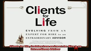 complete  Clients for Life Evolving from an ExpertforHire to an Extraordinary Adviser