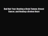 [PDF] Bad Hair Year: Beating a Brain Tumour Breast Cancer and Healing a Broken Heart Read Full