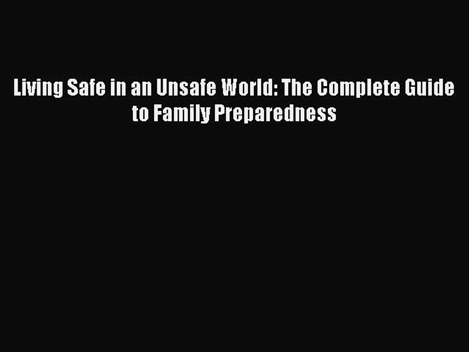 Read Living Safe in an Unsafe World: The Complete Guide to Family Preparedness Ebook Free