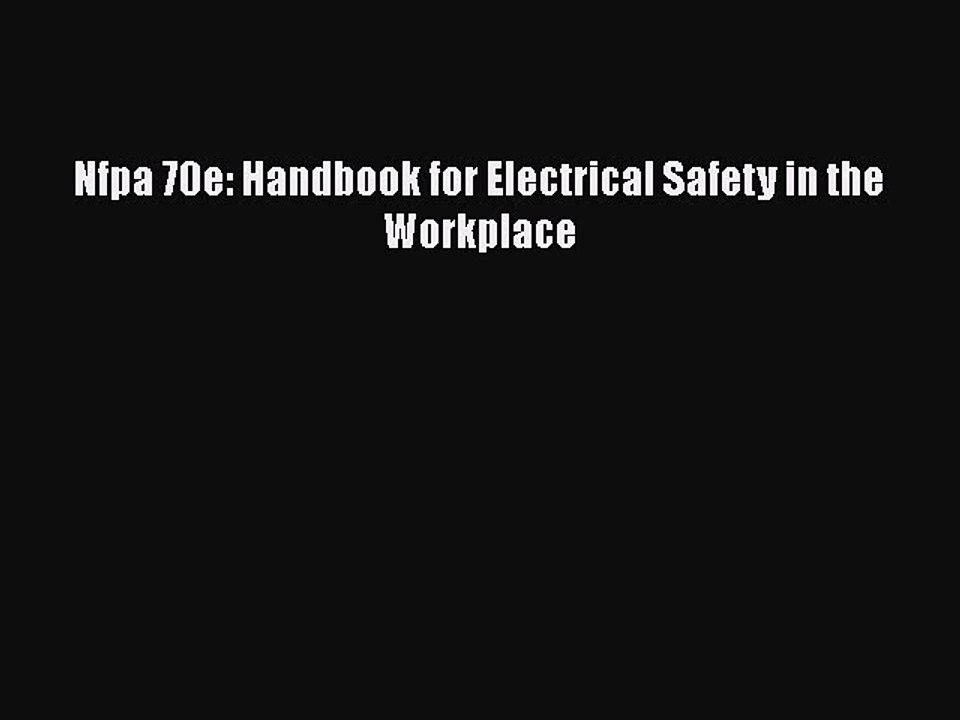 Read Nfpa 70e: Handbook for Electrical Safety in the Workplace PDF Online