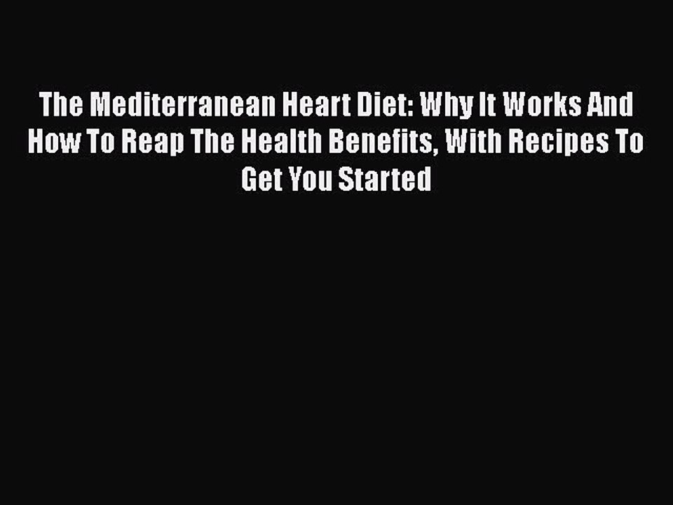 Read The Mediterranean Heart Diet: Why It Works And How To Reap The Health Benefits With Recipes