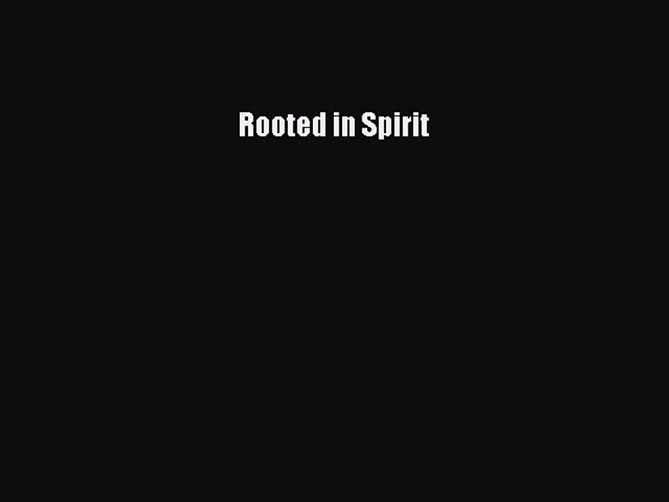 Read Rooted in Spirit Ebook Free