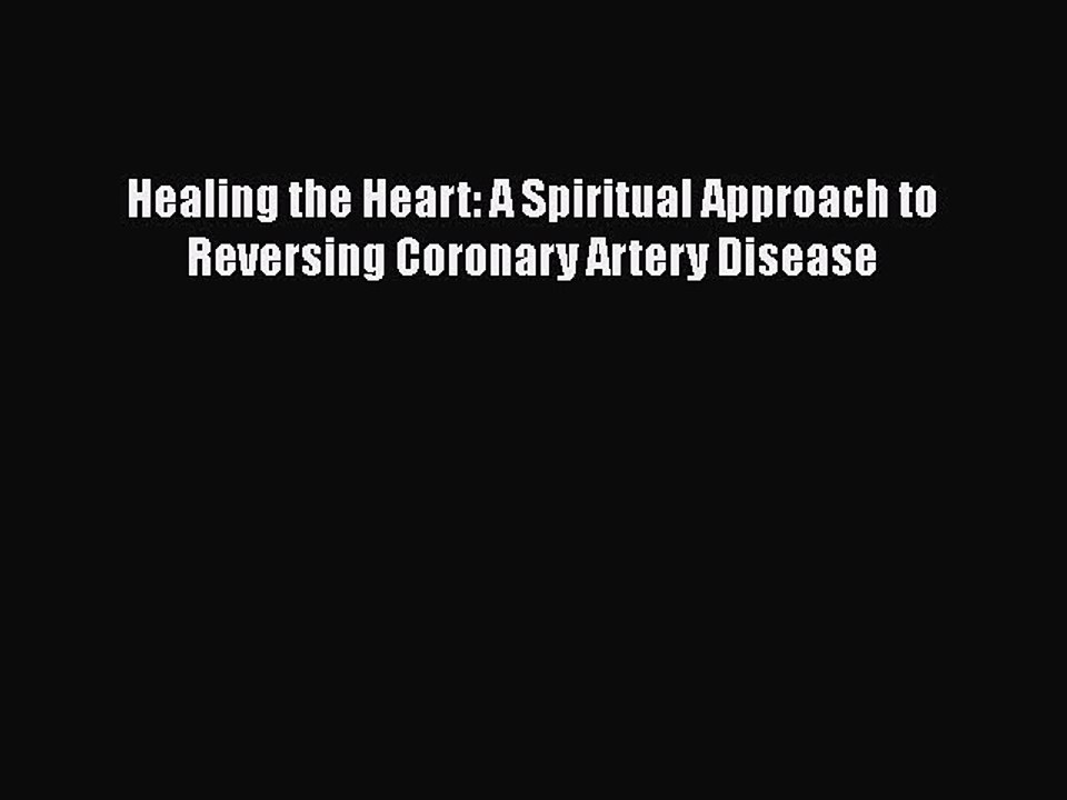 Read Healing the Heart: A Spiritual Approach to Reversing Coronary Artery Disease PDF Free