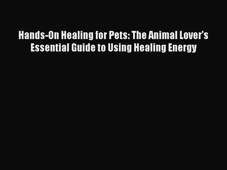 Download Hands-On Healing for Pets: The Animal Lover's Essential Guide to Using Healing Energy