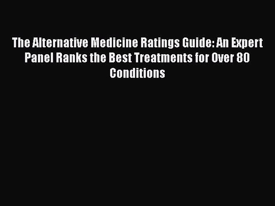Read The Alternative Medicine Ratings Guide: An Expert Panel Ranks the Best Treatments for