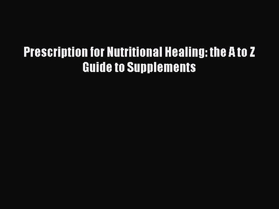 Read Prescription for Nutritional Healing: the A to Z Guide to Supplements Ebook Free