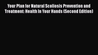 Download Your Plan for Natural Scoliosis Prevention and Treatment: Health In Your Hands (Second