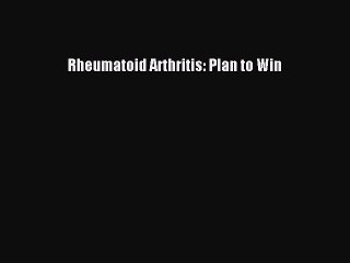 Download Rheumatoid Arthritis: Plan to Win PDF Free