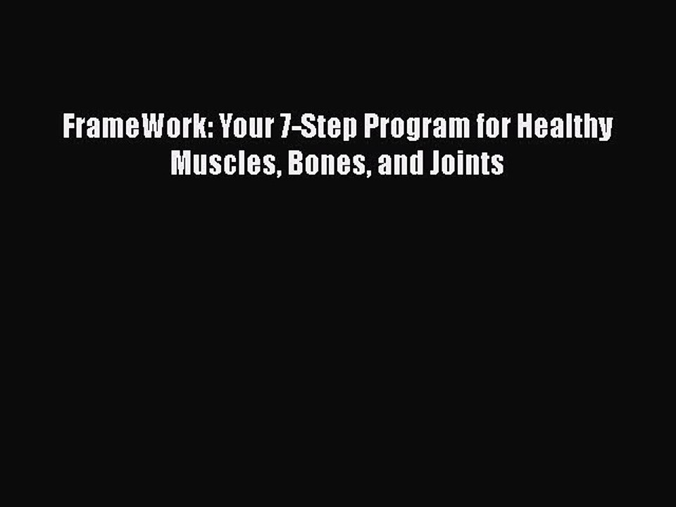 Read FrameWork: Your 7-Step Program for Healthy Muscles Bones and Joints Ebook Free