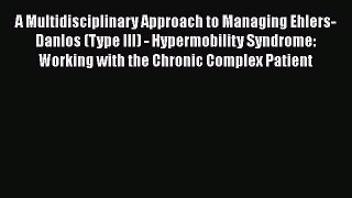 Read A Multidisciplinary Approach to Managing Ehlers-Danlos (Type III) - Hypermobility Syndrome: