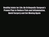 Read Healthy Joints for Life: An Orthopedic Surgeon's Proven Plan to Reduce Pain and Inflammation